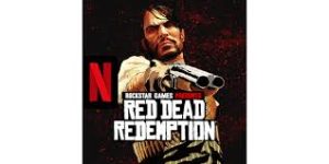 Red Dead Redemption NETFLIX: تجربة المغامرة المثالية على الهواتف الذكية
